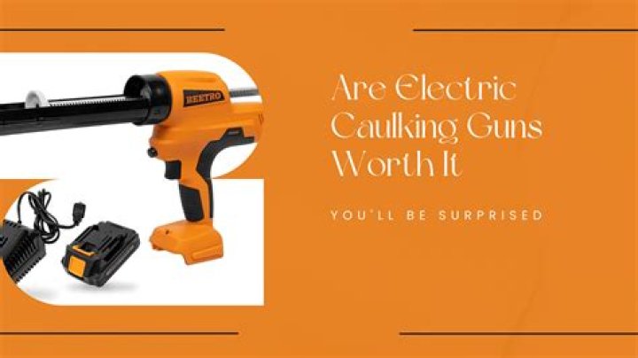 Are electric caulking guns worth it?