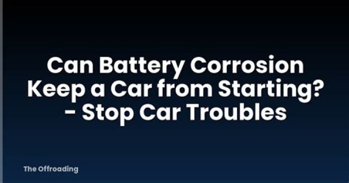 Can battery corrosion keep a car from starting?