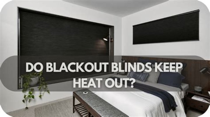 Do blackout blinds reduce heat?
