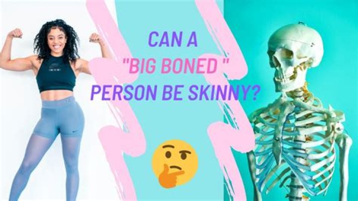 Does big boned exist?