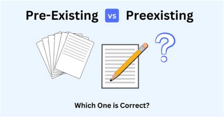 Is it preexisting or pre-existing?