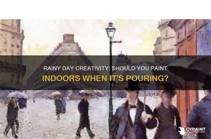 Should you paint indoors on a rainy day?