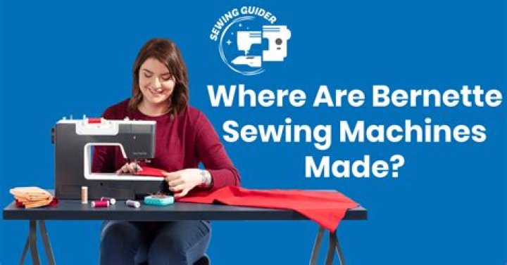 Where are bernette sewing machines made?
