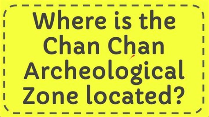 Where is the chan chan archeological zone located?