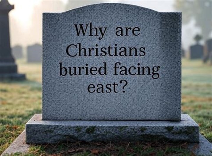 Why buried facing east?