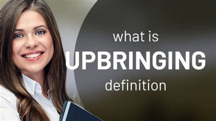Why does upbringing mean?